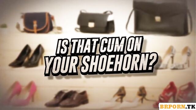 Is That Cum On Your Shoehorn- With Josephine Jackson