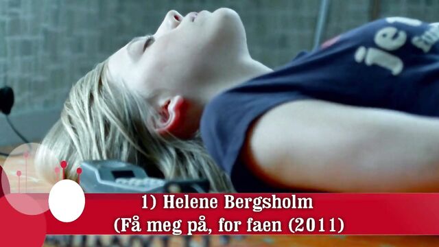 1) Helene Bergsholm (Fa meg pa, for faen) Norwegain movie