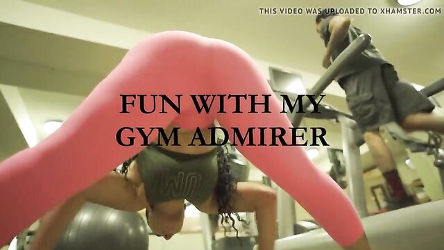 Fun with my gym admirer